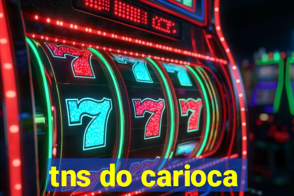 tns do carioca
